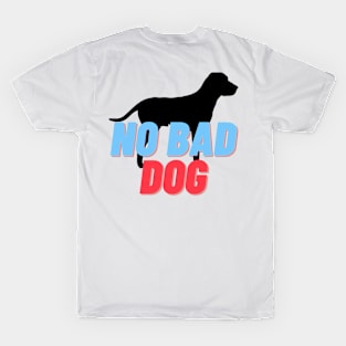 No Bad Dog #3 Cool, Text, Quote Gift design for animal lovers, T-Shirt